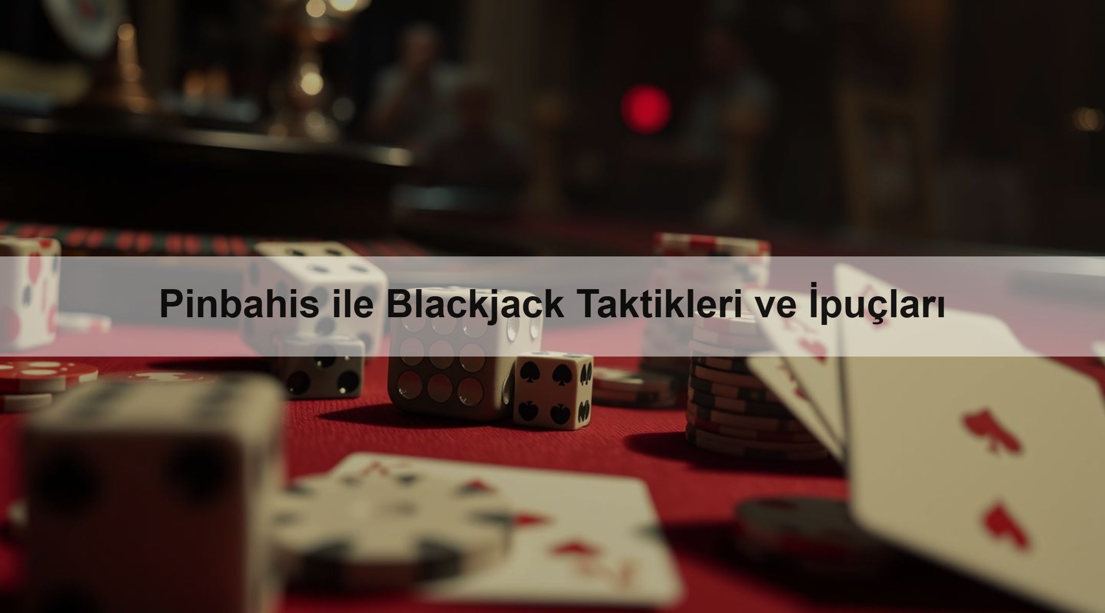 Pinbahis ile Blackjack Taktikleri ve İpuçları 1 Pinbahis ile Blackjack Taktikleri ve İpuçları
